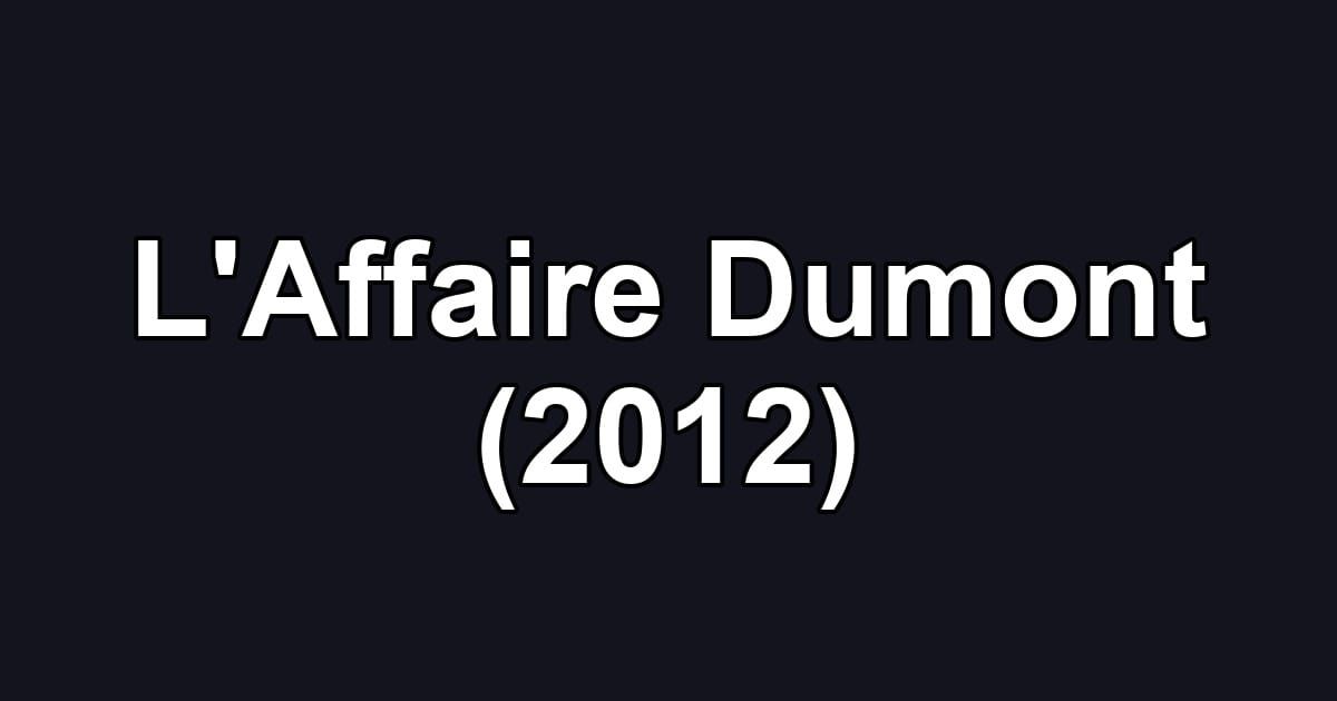 L'Affaire Dumont (2012)