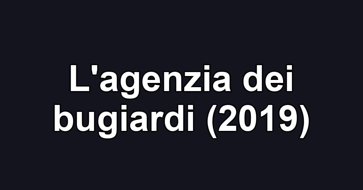 L'agenzia dei bugiardi (2019)