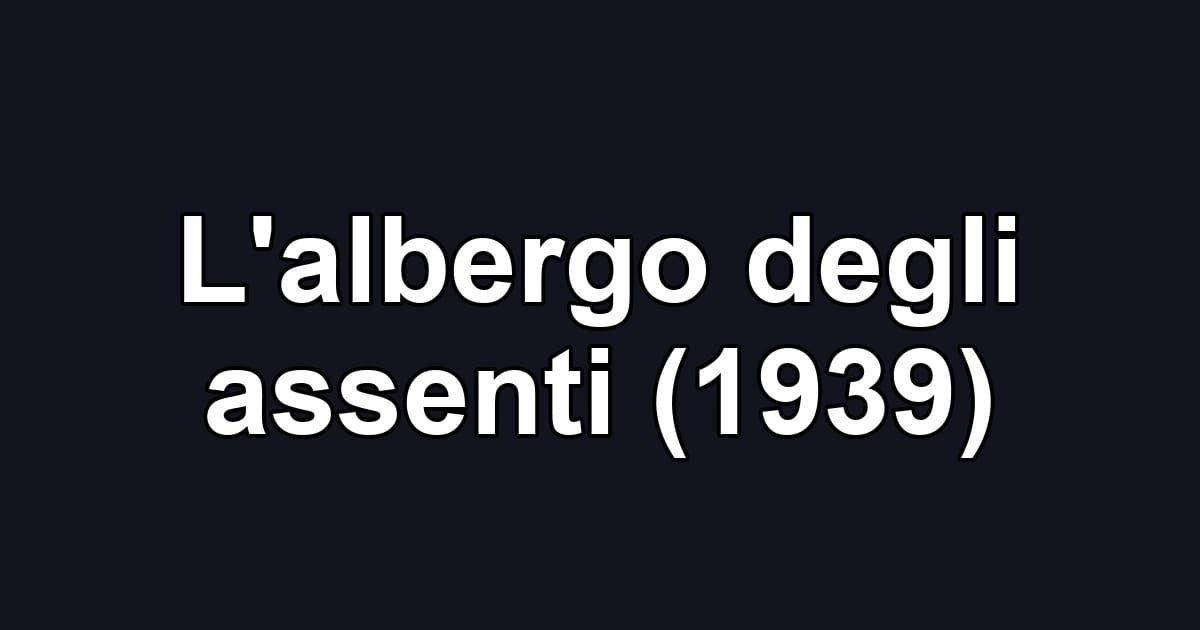 L'albergo degli assenti (1939)