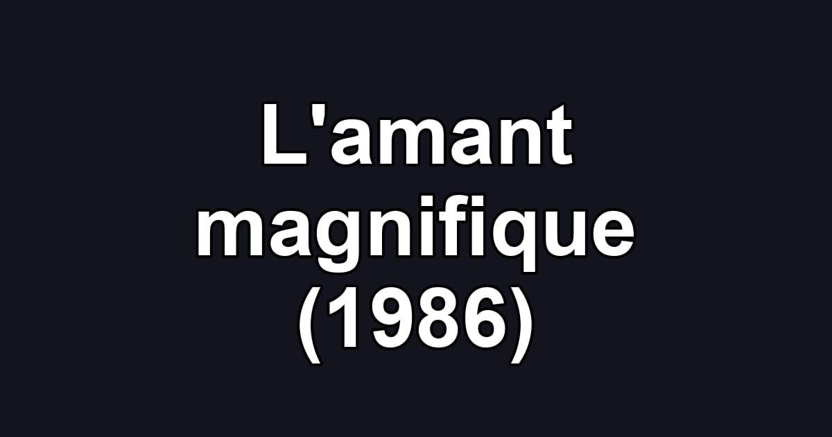 L'amant magnifique (1986)