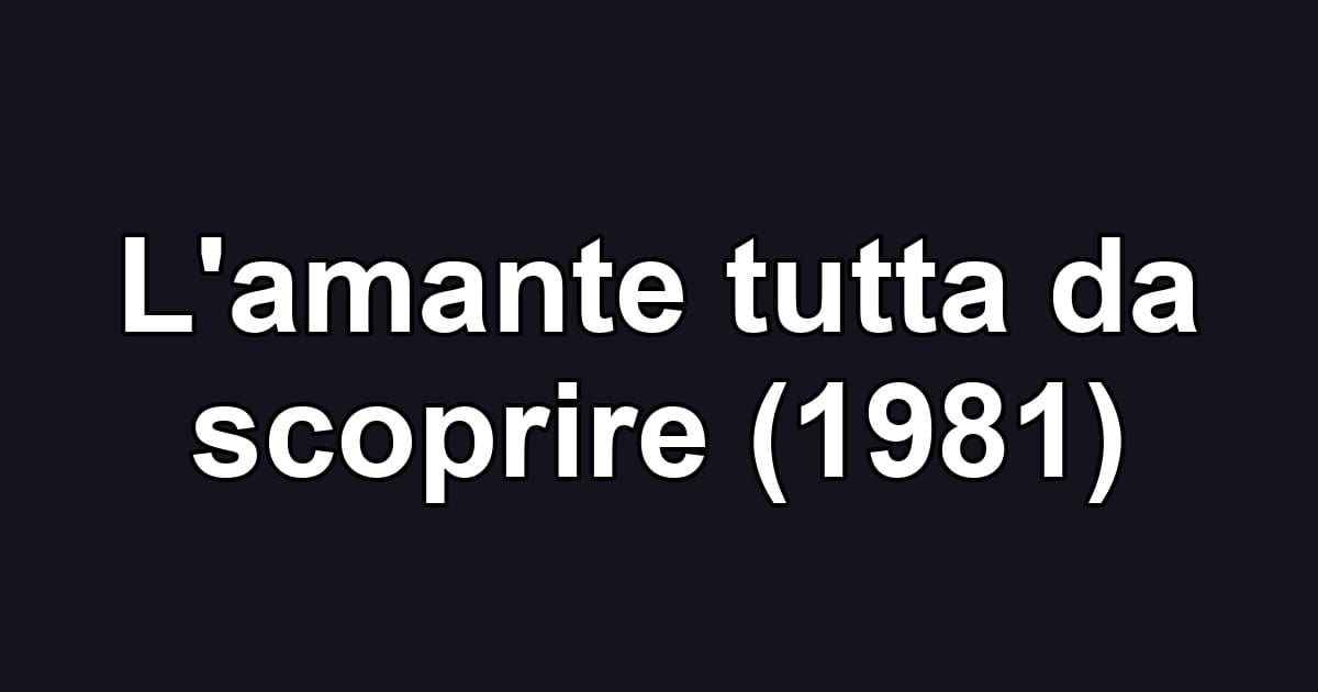 L'amante tutta da scoprire (1981)