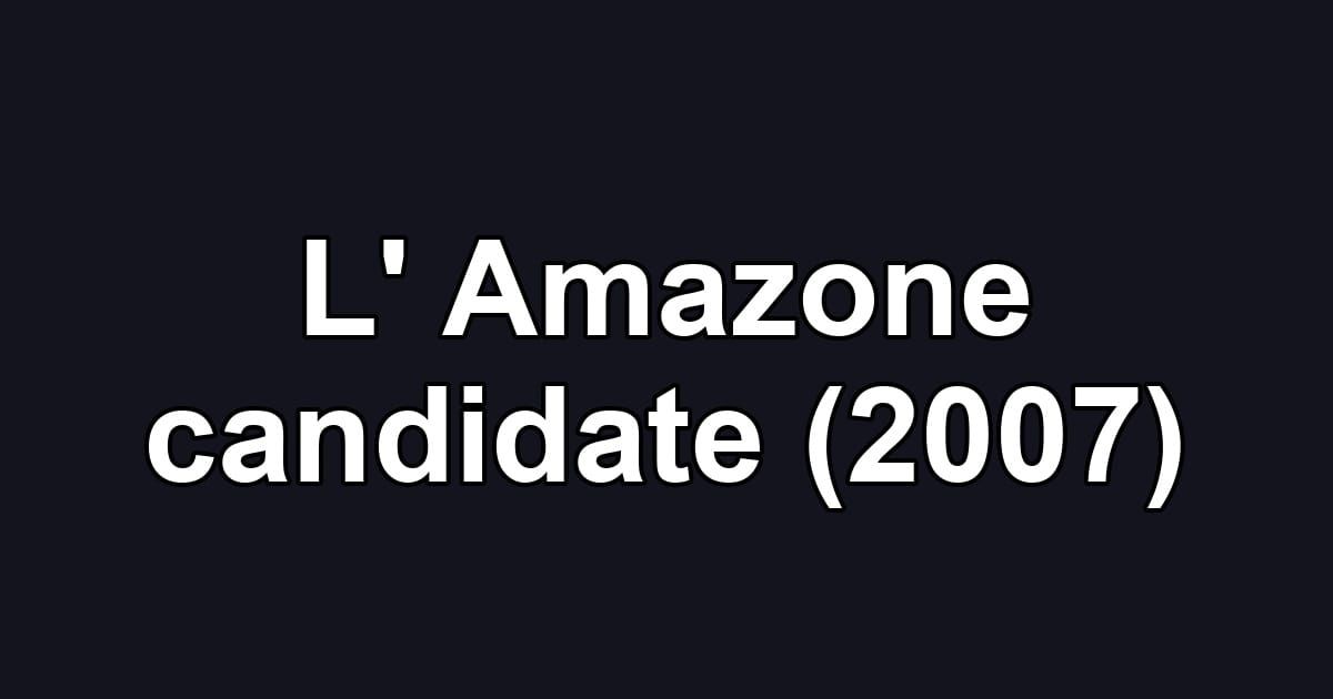L' Amazone candidate (2007)