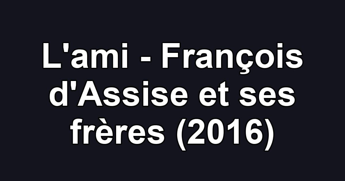 L'ami - François d'Assise et ses frères (2016)