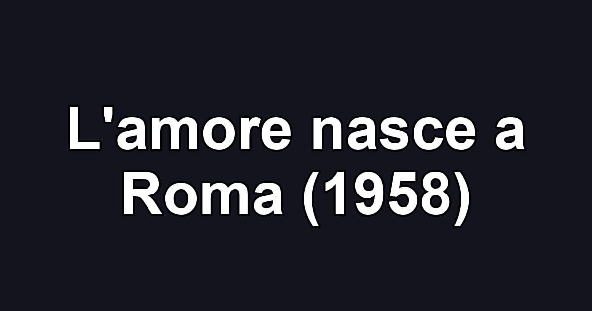 L'amore nasce a Roma (1958)