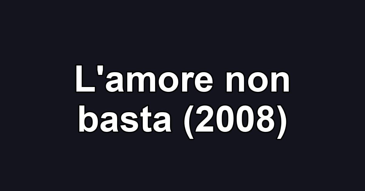 L'amore non basta (2008)