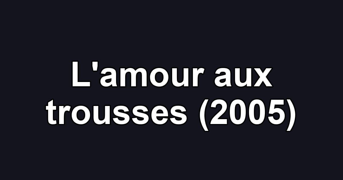 L'amour aux trousses (2005)