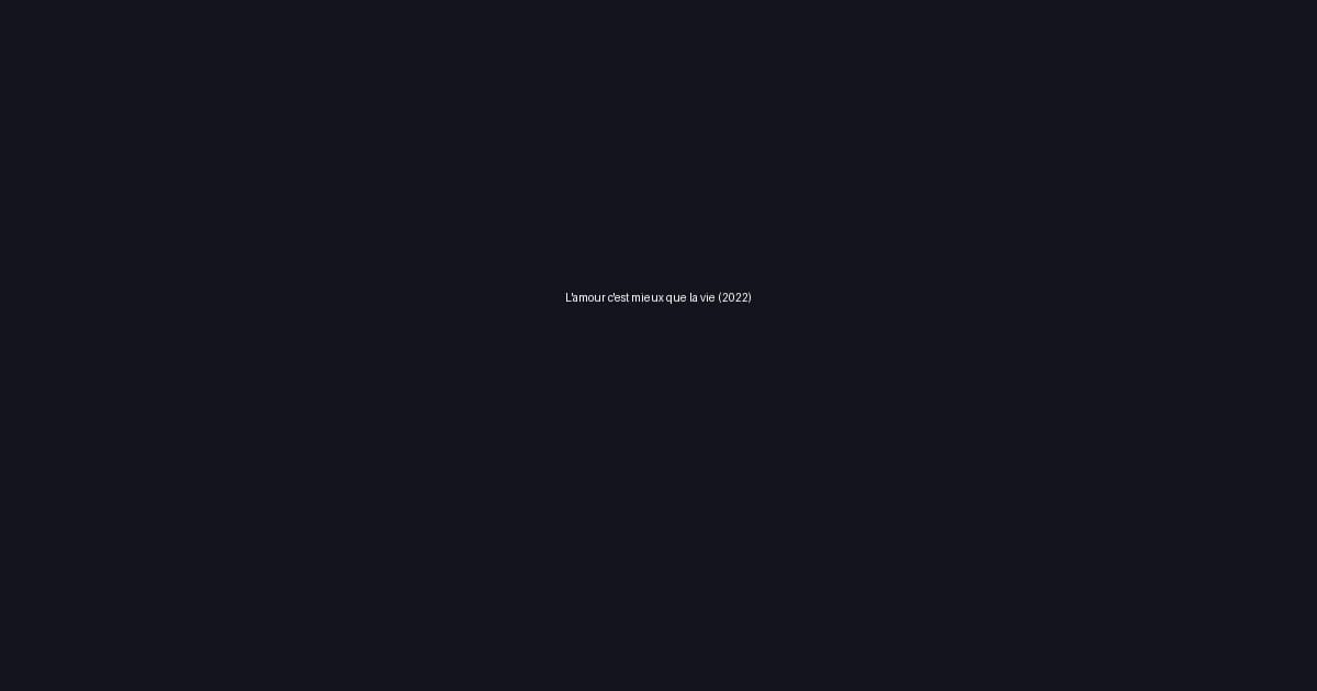 L'amour c'est mieux que la vie (2022)