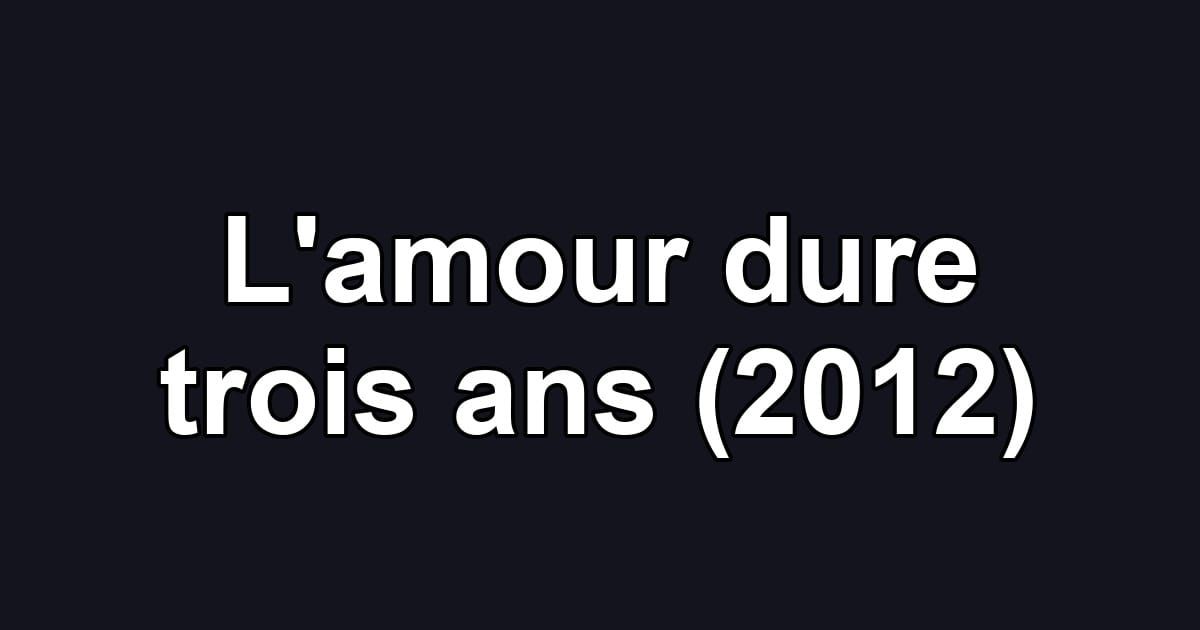 L'amour dure trois ans (2012)