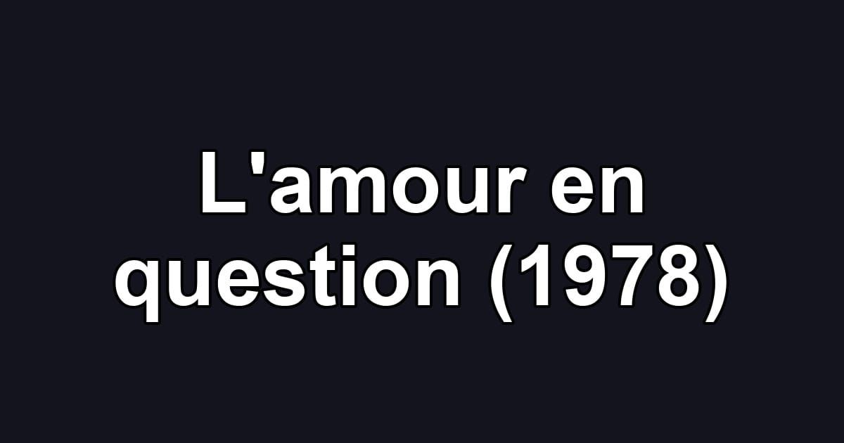 L'amour en question (1978)