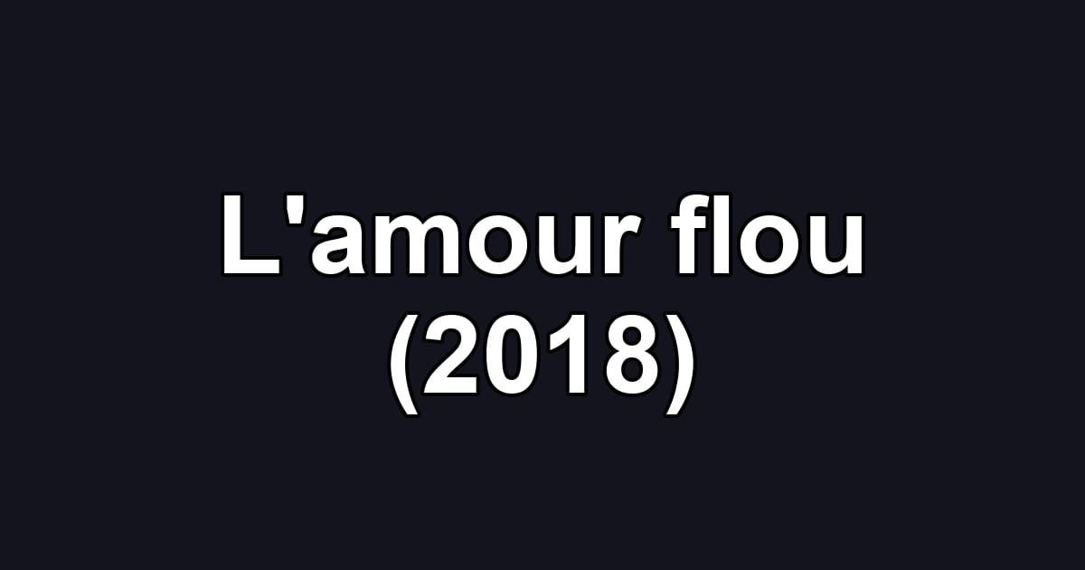 L'amour flou (2018)