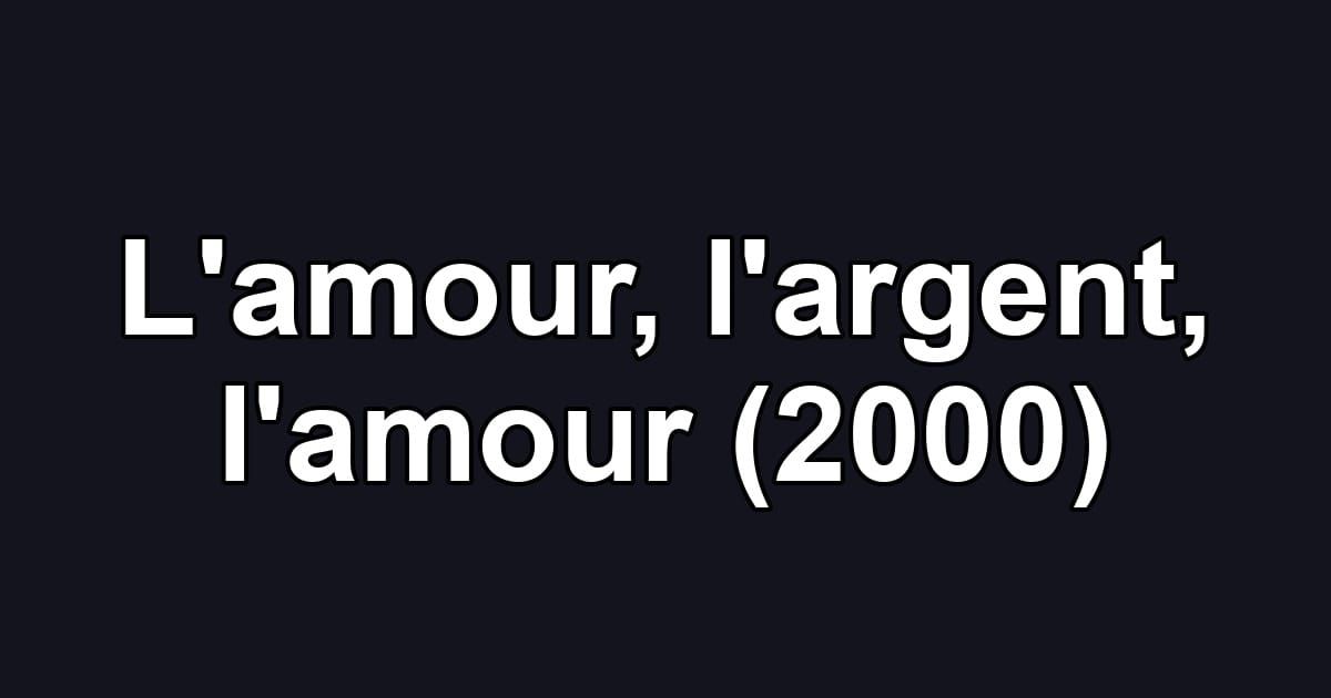 L'amour, l'argent, l'amour (2000)
