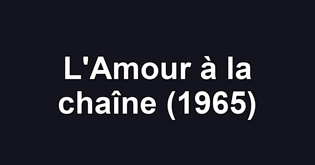 L'Amour à la chaîne (1965)