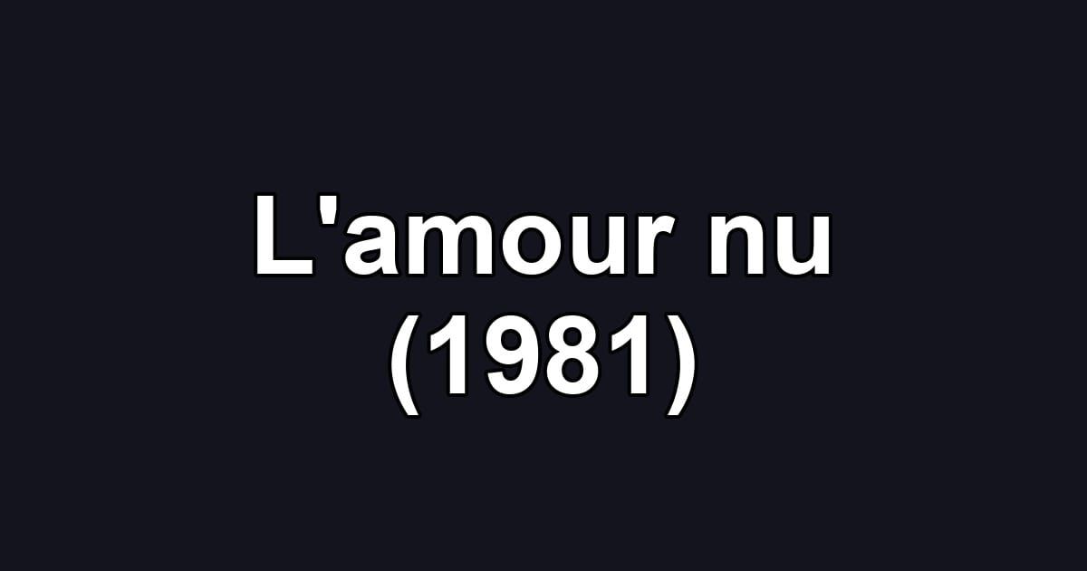 L'amour nu (1981)