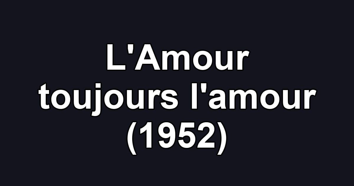 L'Amour toujours l'amour (1952)