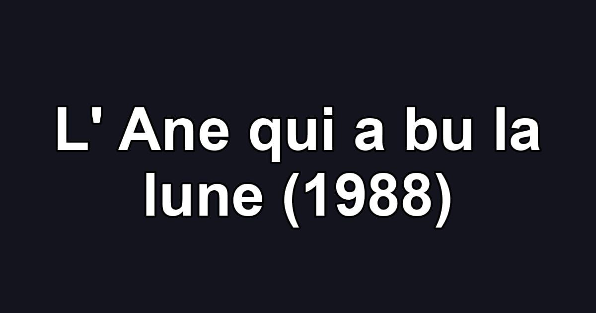 L' Ane qui a bu la lune (1988)