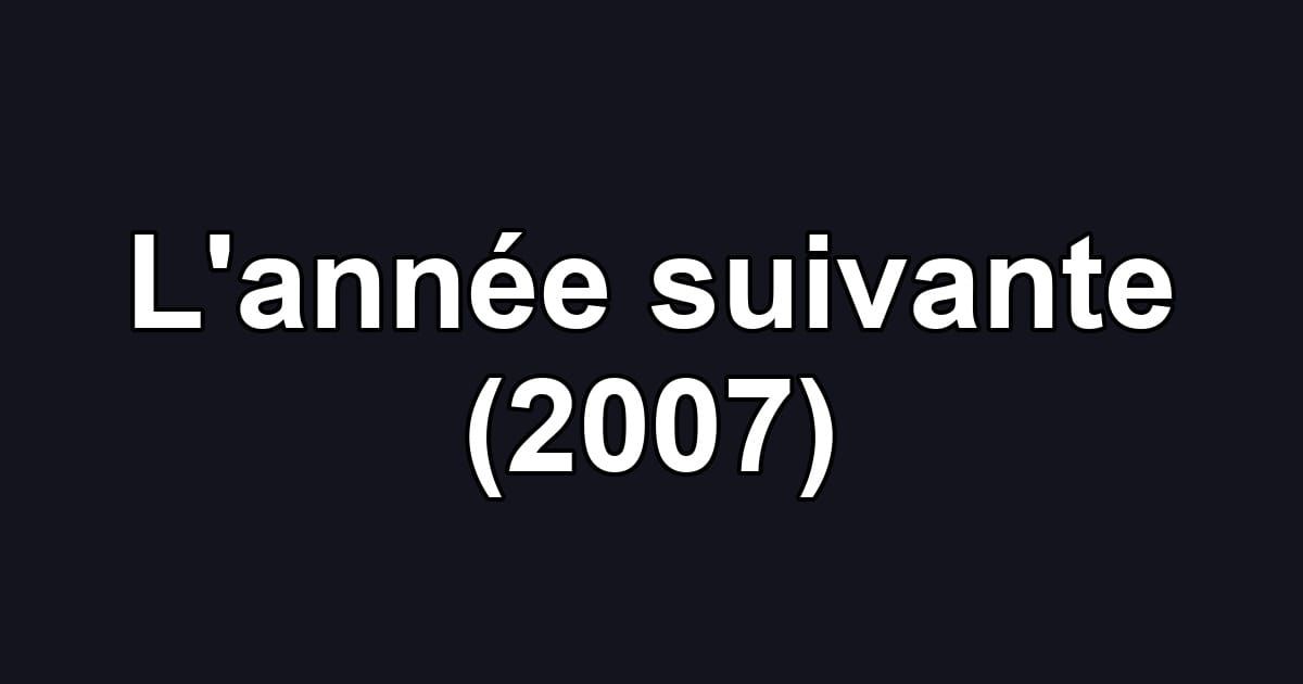 L'année suivante (2007)