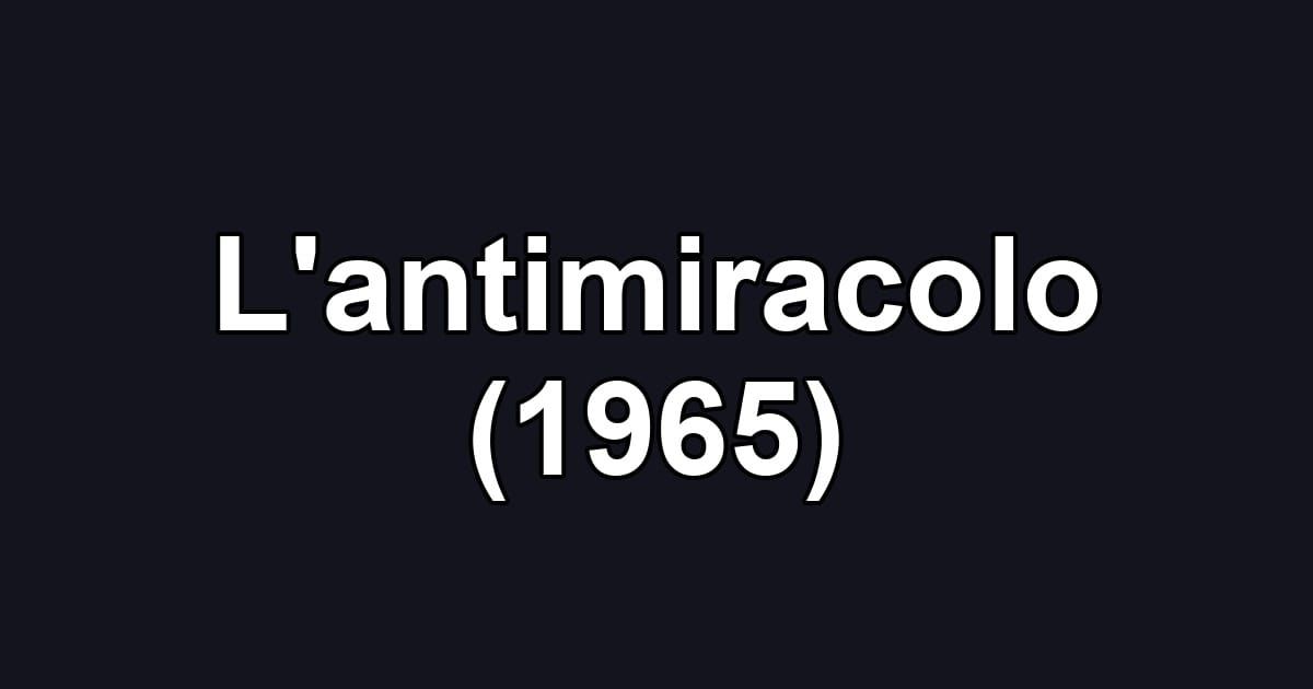 L'antimiracolo (1965)