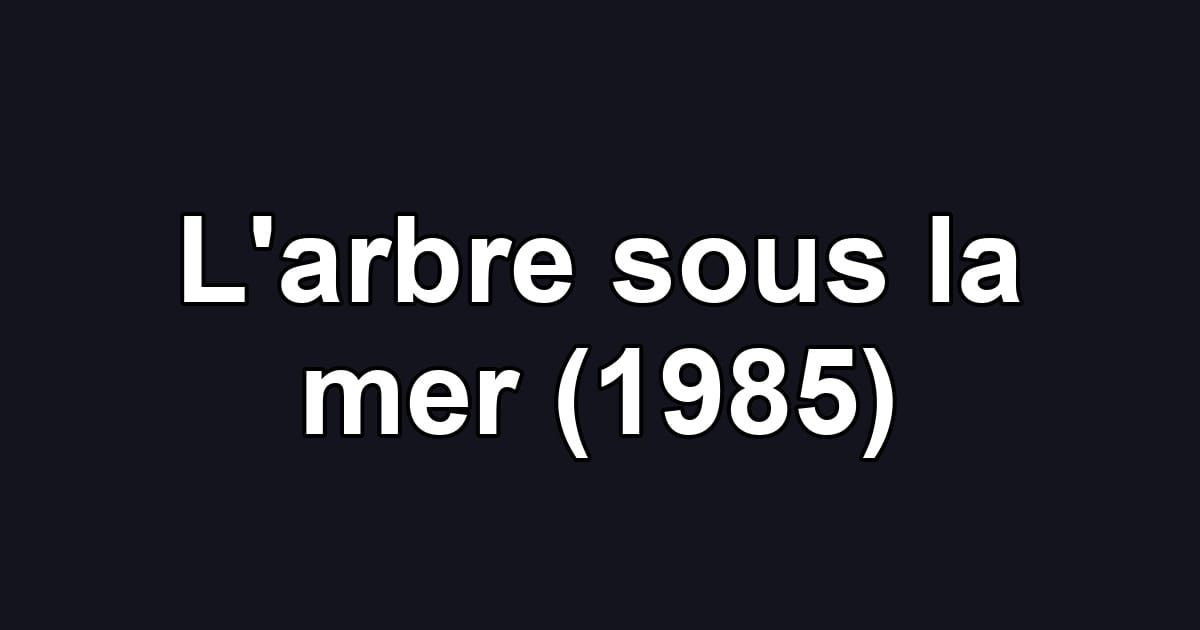 L'arbre sous la mer (1985)
