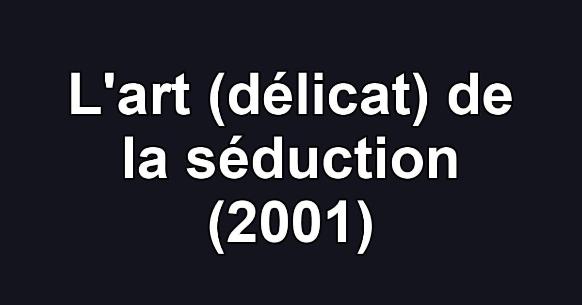 L'art (délicat) de la séduction (2001)