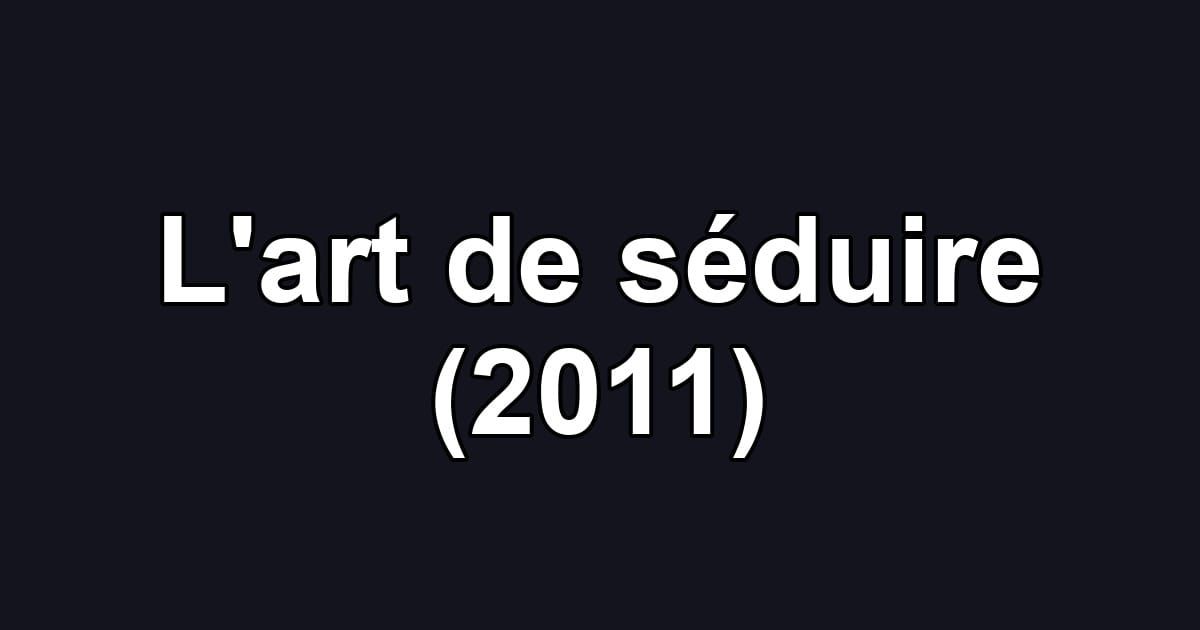 L'art de séduire (2011)