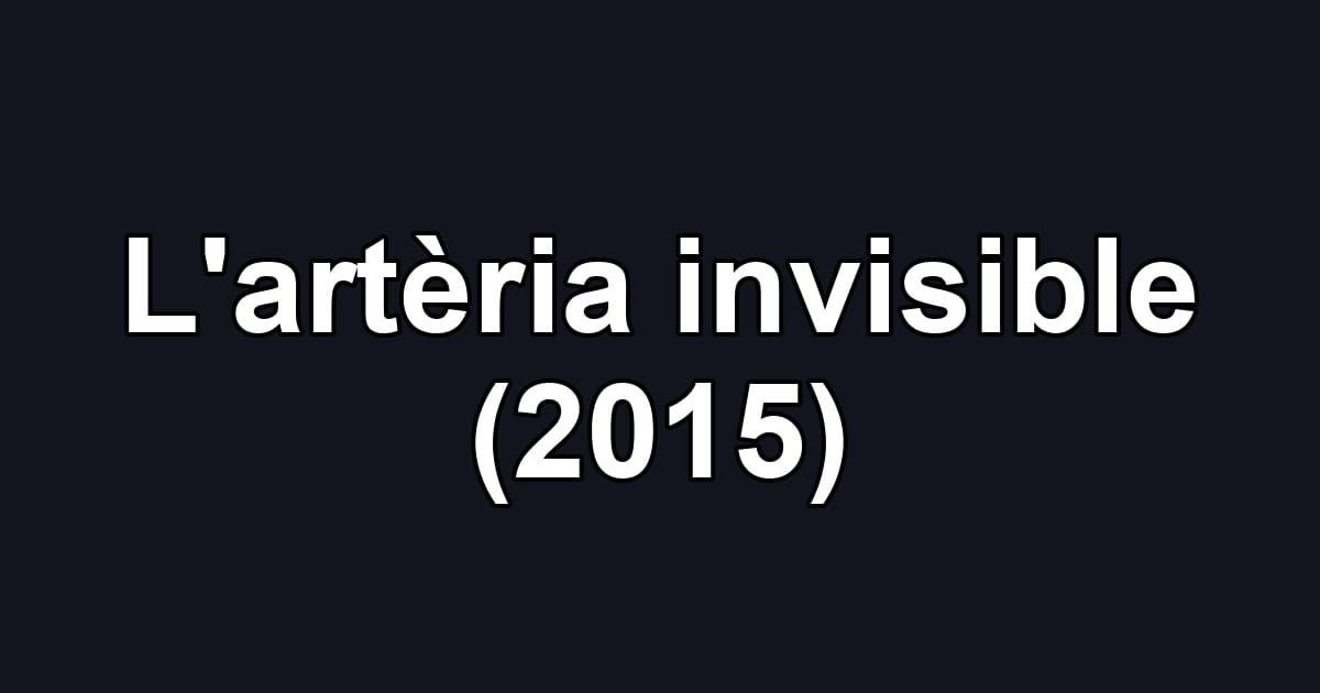L'artèria invisible (2015)