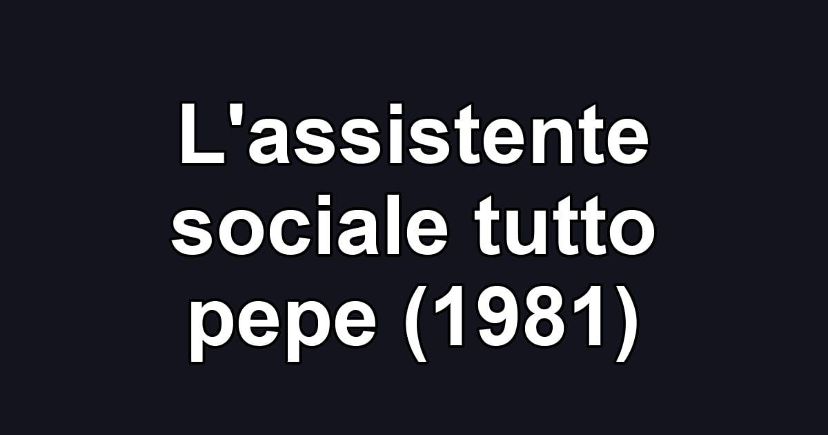 L'assistente sociale tutto pepe (1981)