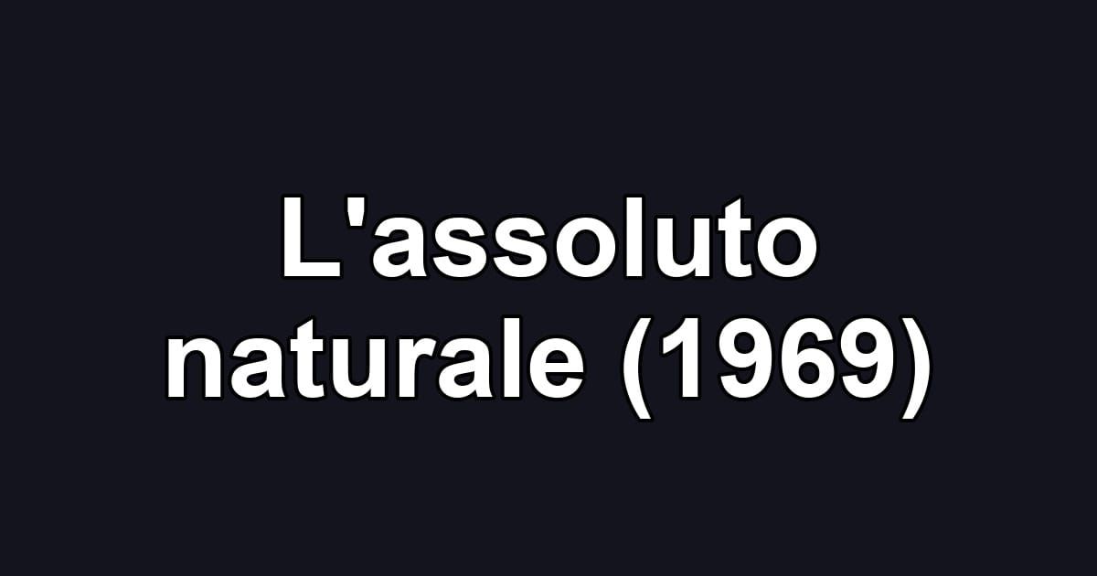 L'assoluto naturale (1969)