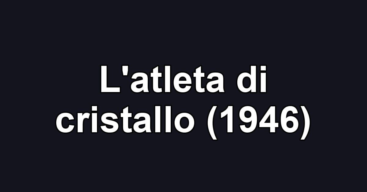 L'atleta di cristallo (1946)