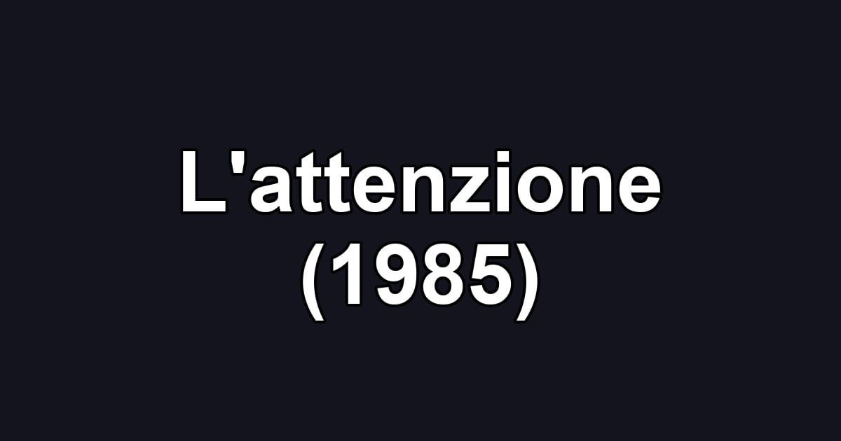 L'attenzione (1985)