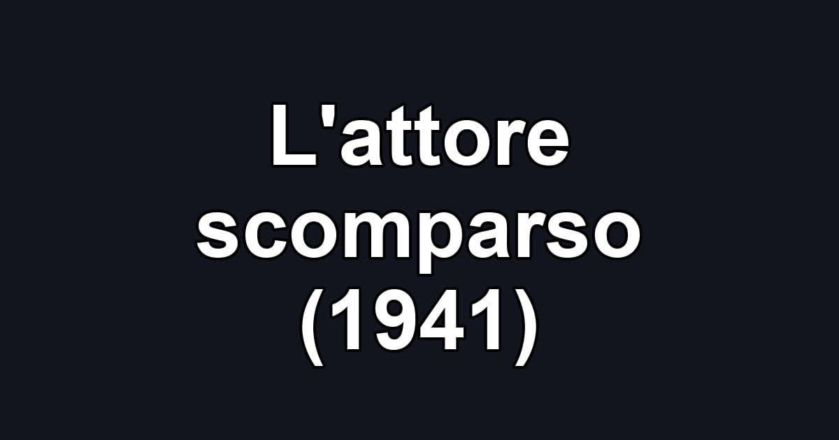 L'attore scomparso (1941)