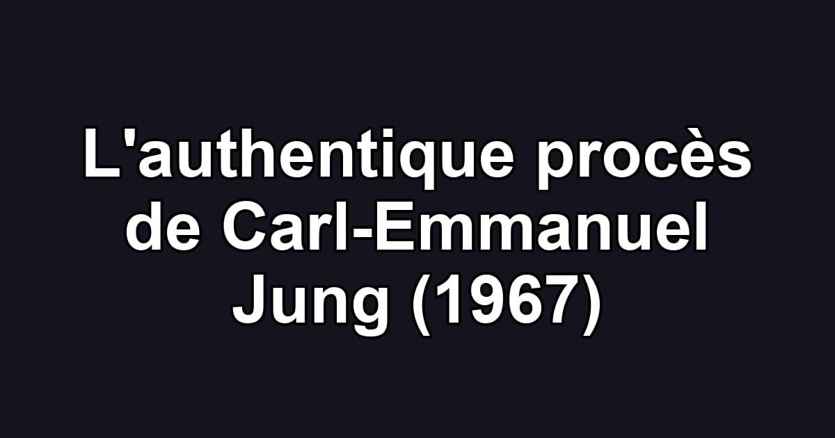 L'authentique procès de Carl-Emmanuel Jung (1967)