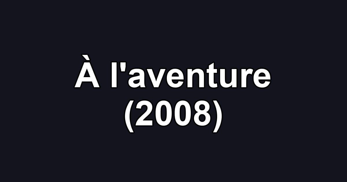 À l'aventure (2008)