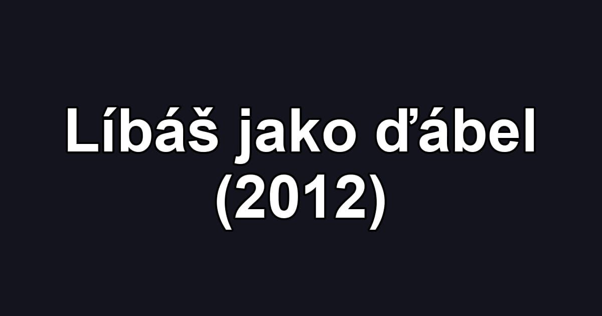 Líbáš jako ďábel (2012)