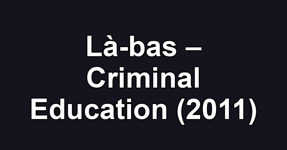 Là-bas – Criminal Education (2011)