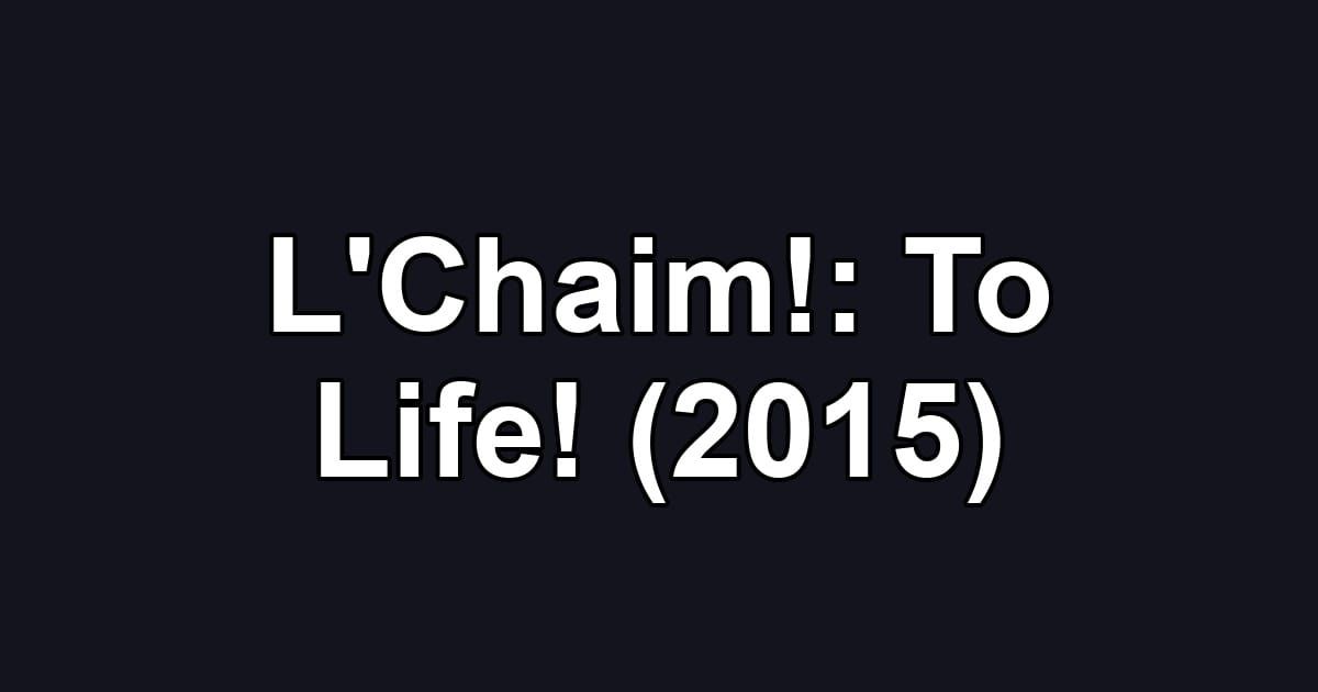 L'Chaim!: To Life! (2015)