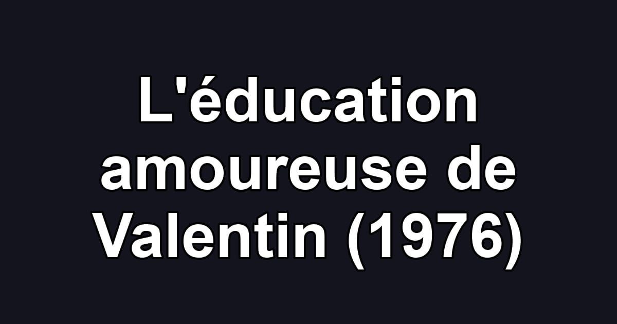 L'éducation amoureuse de Valentin (1976)