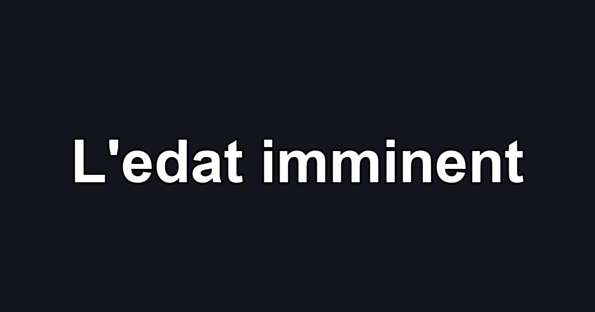 L'edat imminent