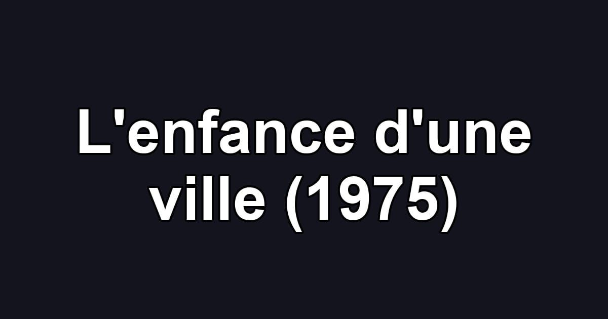 L'enfance d'une ville (1975)