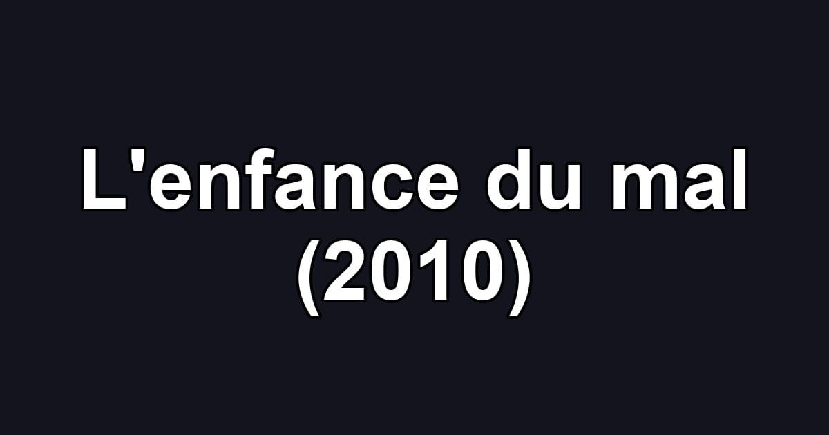 L'enfance du mal (2010)