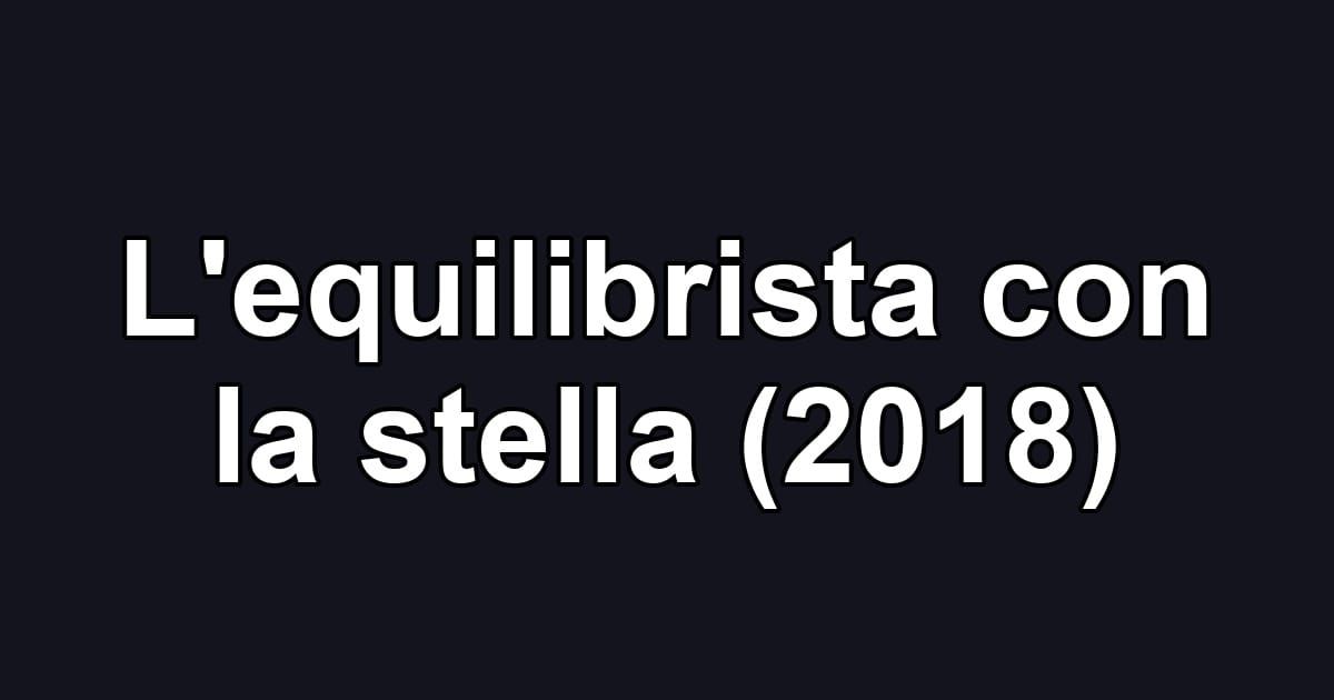 L'equilibrista con la stella (2018)