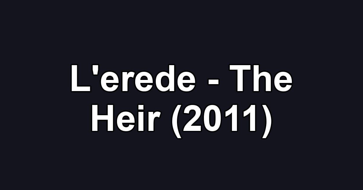 L'erede - The Heir (2011)