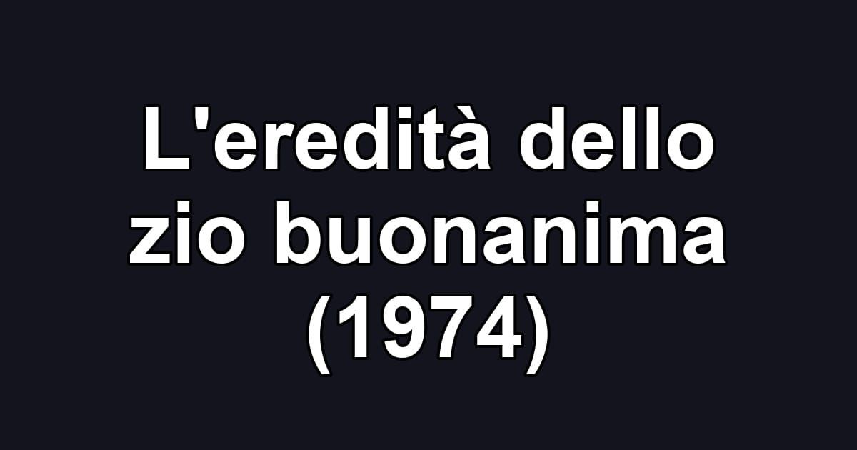L'eredità dello zio buonanima (1974)