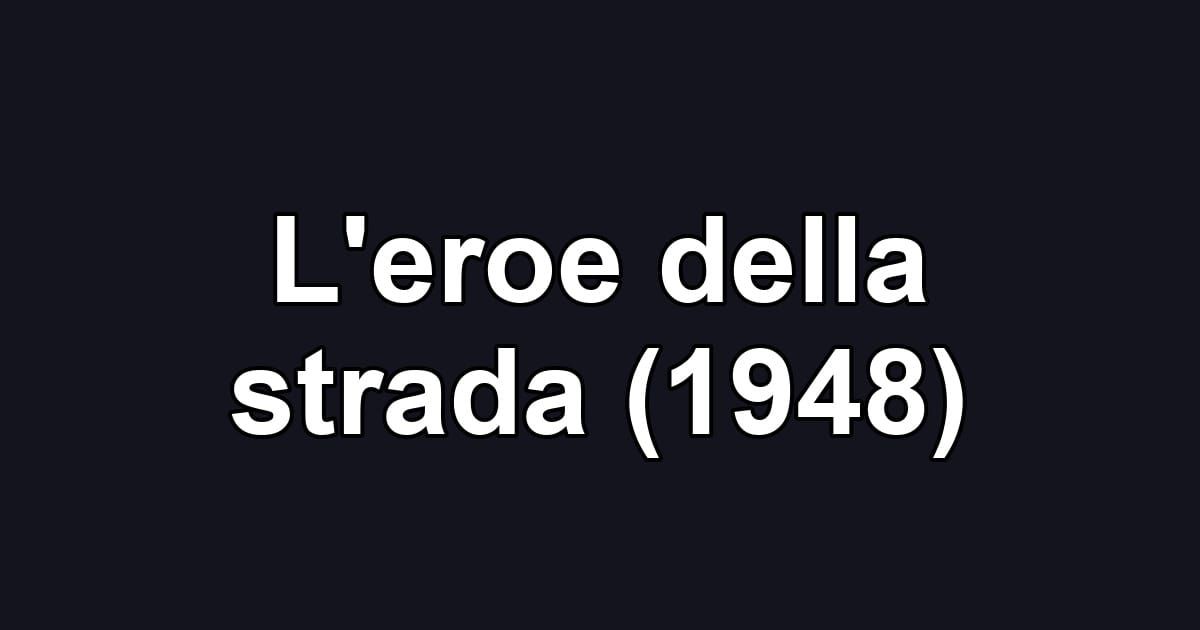 L'eroe della strada (1948)