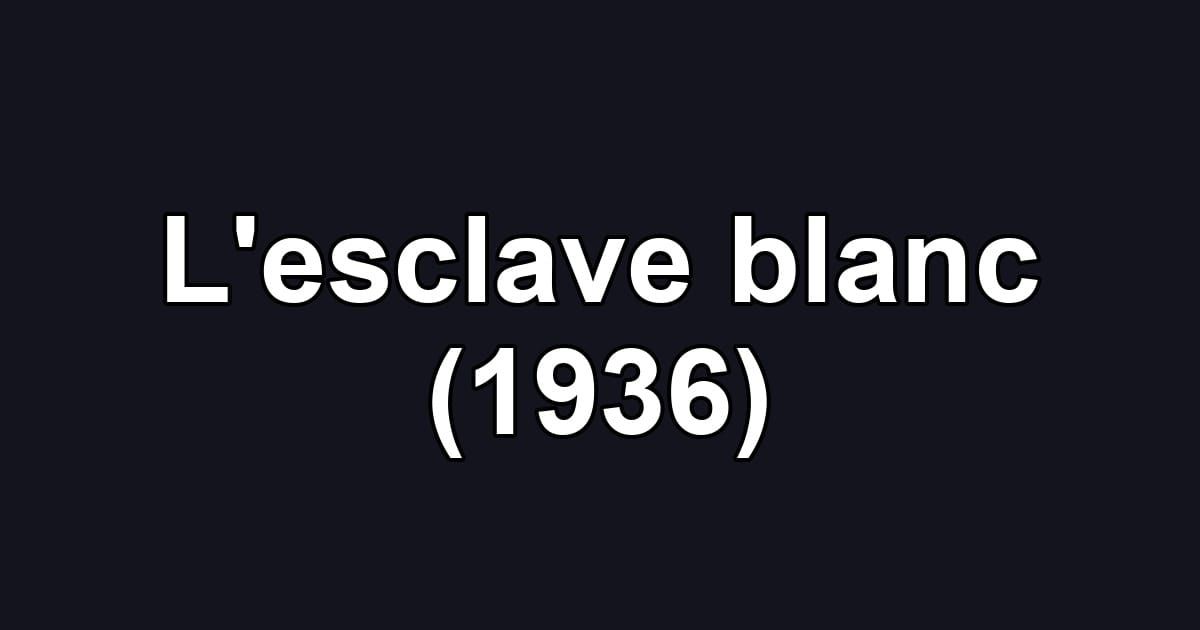 L'esclave blanc (1936)