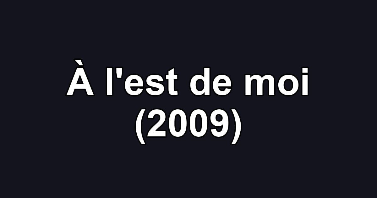 À l'est de moi (2009)