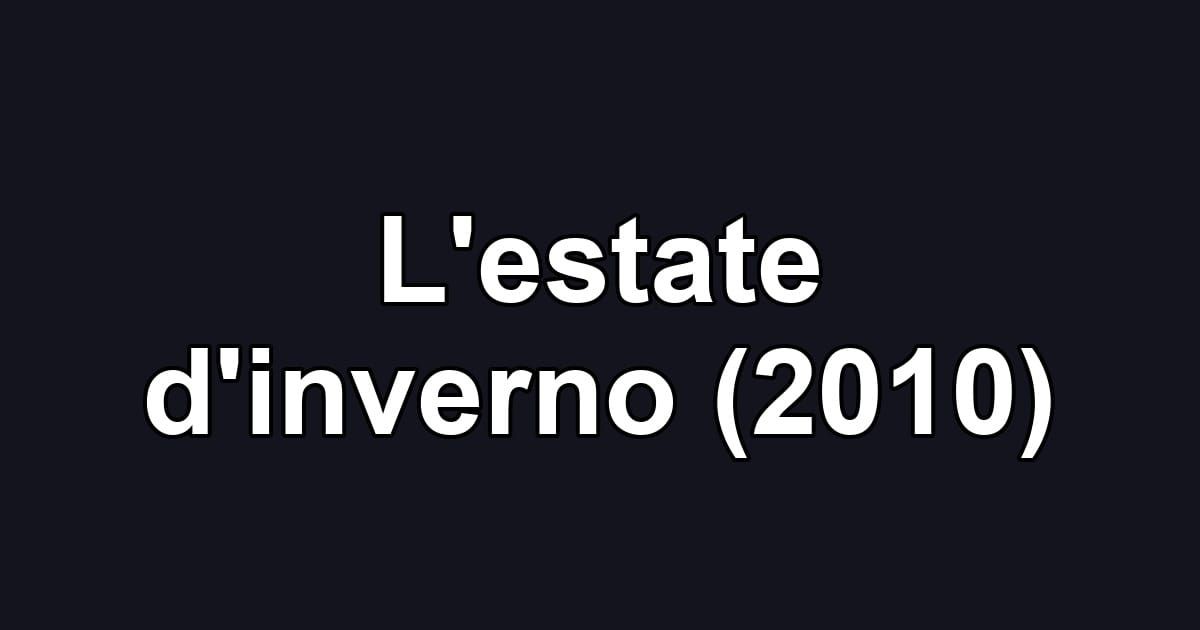 L'estate d'inverno (2010)