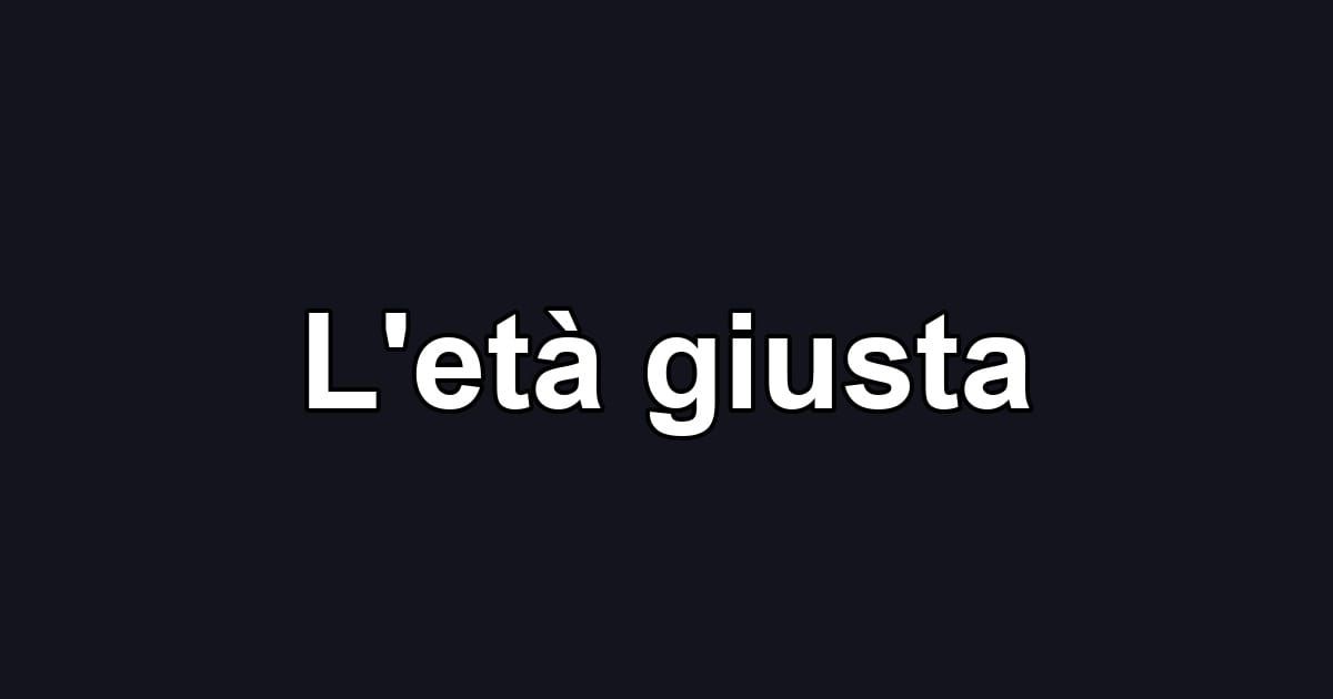 L'età giusta