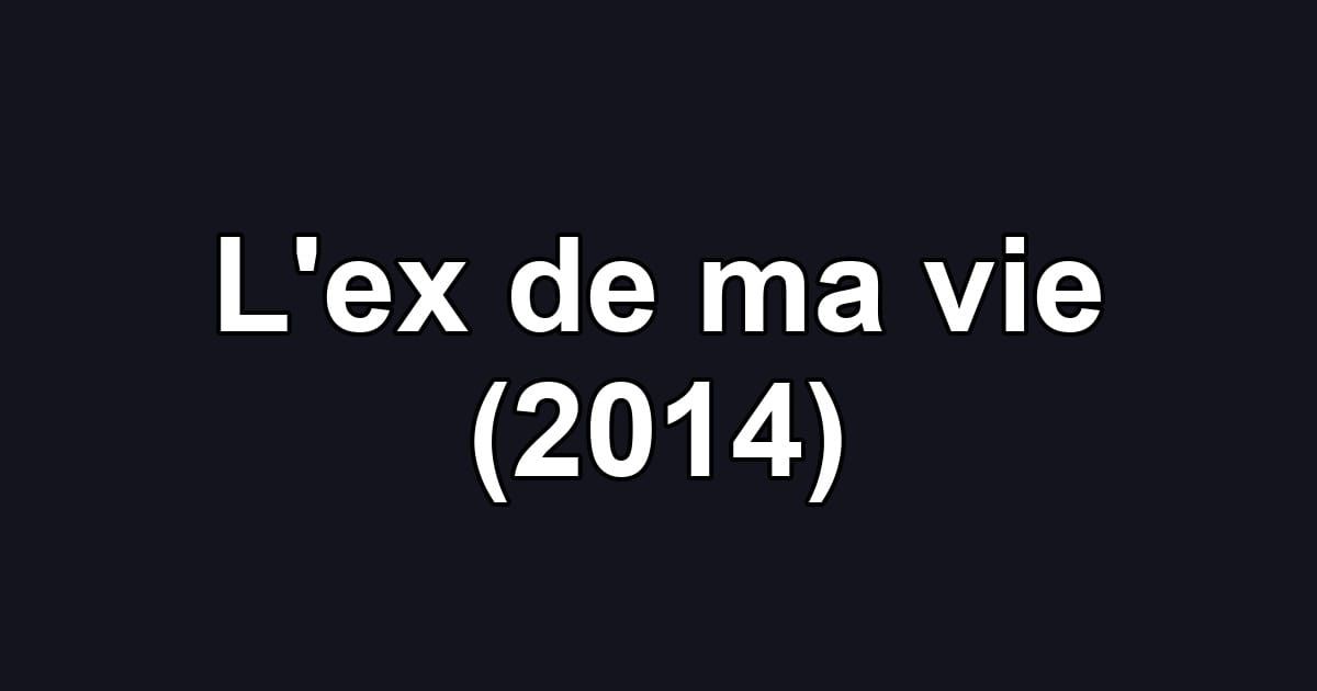L'ex de ma vie (2014)