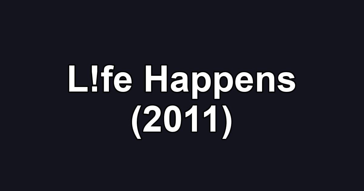 L!fe Happens (2011)