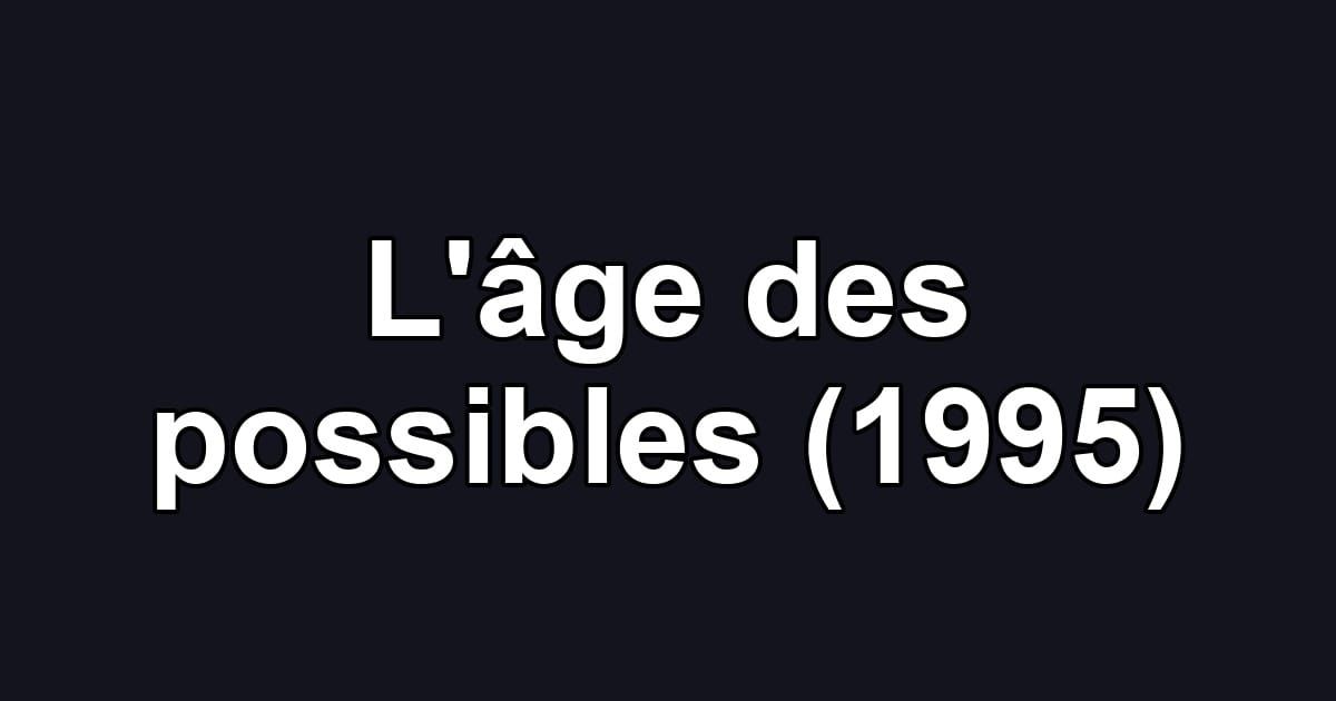 L'âge des possibles (1995)